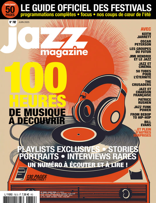 782 Jazz Magazine - Juin 2025 - 100 heures de musique • Le guide des festivals